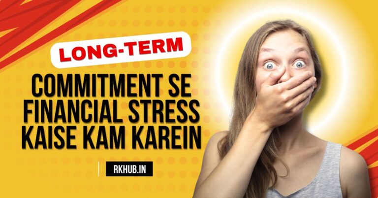 Long-Term Commitments Se Financial Stress Kaise Kam Karein