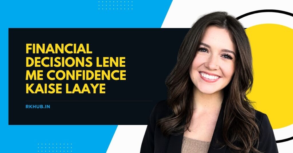 Financial Decisions Lene Me Confidence Kaise Laaye